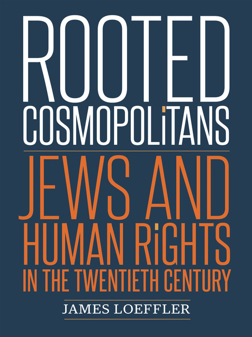 Title details for Rooted Cosmopolitans by James Loeffler - Available